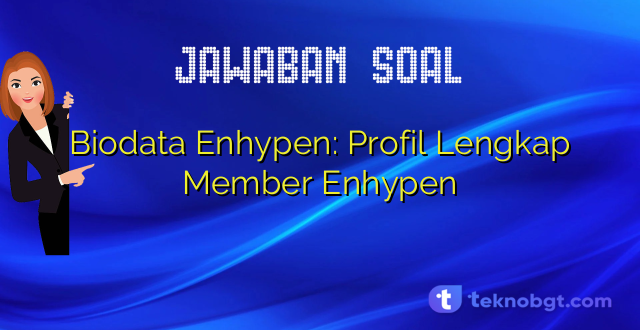 Biodata Enhypen: Profil Lengkap Member Enhypen