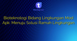 Bioteknologi Bidang Lingkungan Mod Apk: Menuju Solusi Ramah Lingkungan