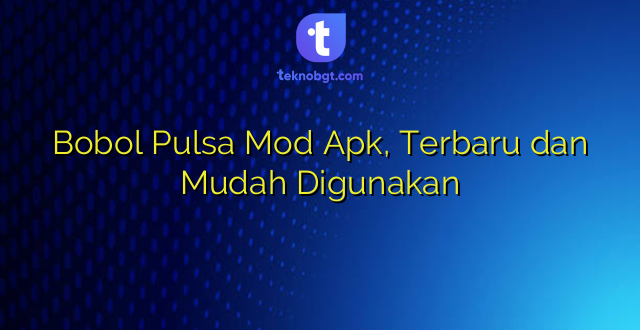 Bobol Pulsa Mod Apk, Terbaru dan Mudah Digunakan