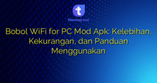 Bobol WiFi for PC Mod Apk: Kelebihan, Kekurangan, dan Panduan Menggunakan