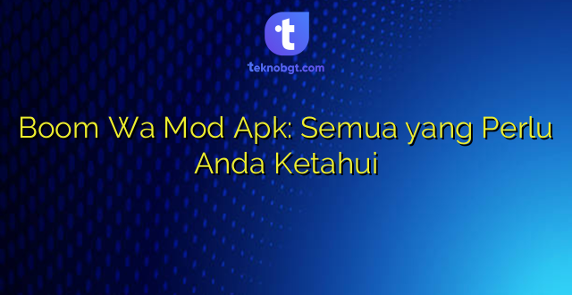 Boom Wa Mod Apk: Semua yang Perlu Anda Ketahui