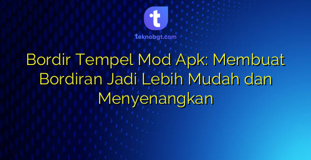 Bordir Tempel Mod Apk: Membuat Bordiran Jadi Lebih Mudah dan Menyenangkan