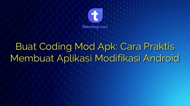 Buat Coding Mod Apk: Cara Praktis Membuat Aplikasi Modifikasi Android ...