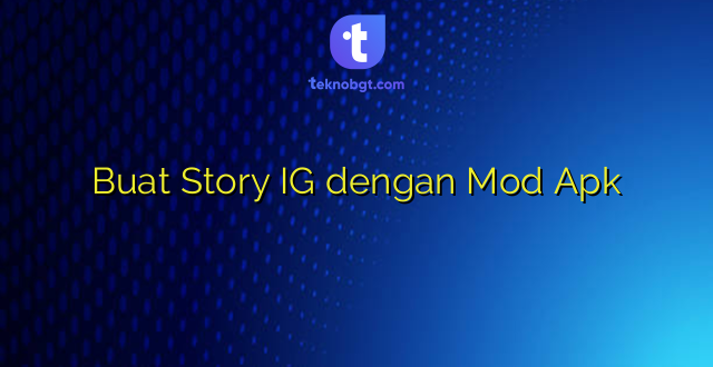 Buat Story IG dengan Mod Apk