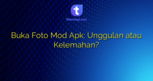 Buka Foto Mod Apk: Unggulan atau Kelemahan?