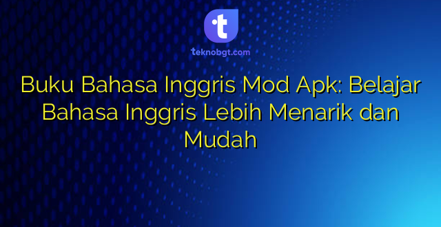 Buku Bahasa Inggris Mod Apk: Belajar Bahasa Inggris Lebih Menarik dan Mudah