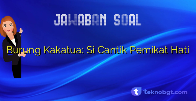 Burung Kakatua: Si Cantik Pemikat Hati