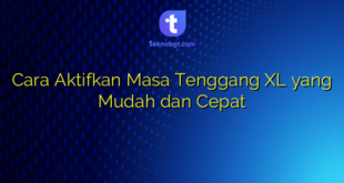 Cara Aktifkan Masa Tenggang XL yang Mudah dan Cepat
