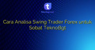 Cara Analisa Swing Trader Forex untuk Sobat TeknoBgt