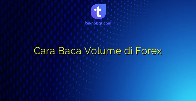 Cara Baca Volume di Forex