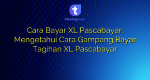 Cara Bayar XL Pascabayar: Mengetahui Cara Gampang Bayar Tagihan XL Pascabayar