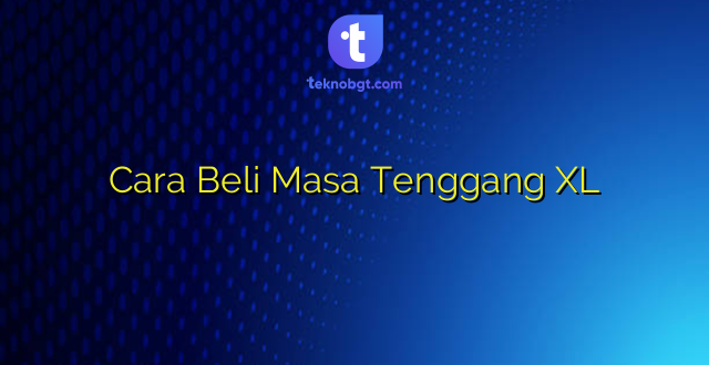 Cara Beli Masa Tenggang XL