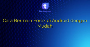 Cara Bermain Forex di Android dengan Mudah