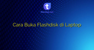Cara Buka Flashdisk di Laptop