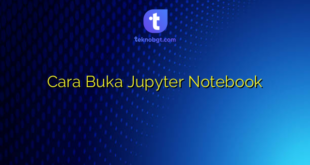 Cara Buka Jupyter Notebook
