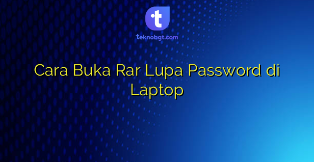 Cara Buka Rar Lupa Password di Laptop