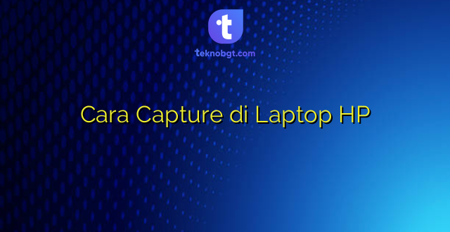 Cara Capture di Laptop HP