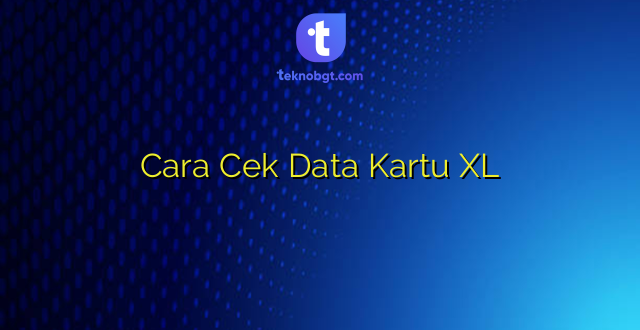 Cara Cek Data Kartu XL