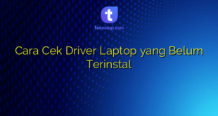 Cara Cek Driver Laptop yang Belum Terinstal