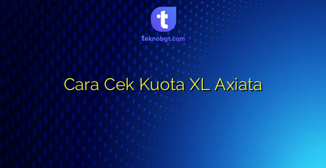 Cara Cek Kuota XL Axiata