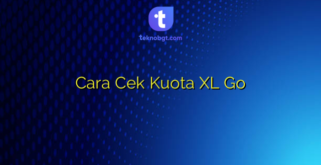 Cara Cek Kuota XL Go