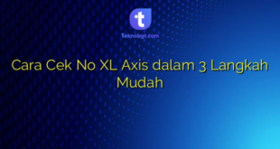 Cara Cek No XL Axis dalam 3 Langkah Mudah
