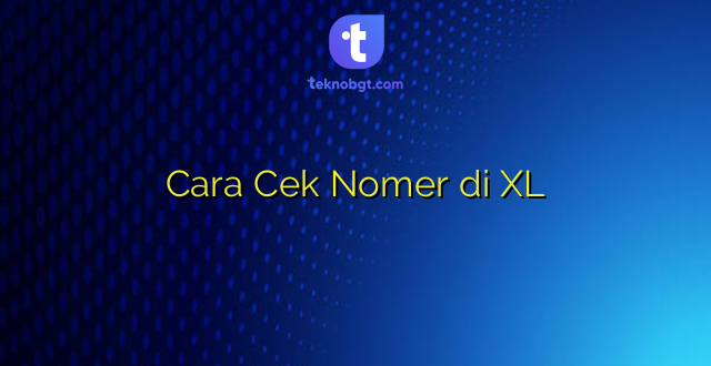 Cara Cek Nomer di XL