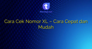 Cara Cek Nomor XL – Cara Cepat dan Mudah