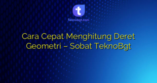 Cara Cepat Menghitung Deret Geometri – Sobat TeknoBgt
