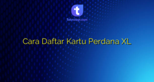 Cara Daftar Kartu Perdana XL