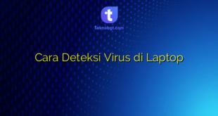 Cara Deteksi Virus di Laptop