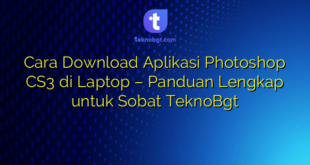 Cara Download Aplikasi Photoshop CS3 di Laptop – Panduan Lengkap untuk Sobat TeknoBgt