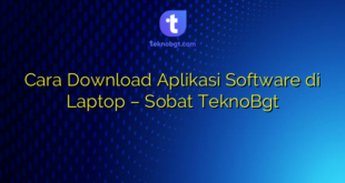 Cara Download Aplikasi Software di Laptop – Sobat TeknoBgt