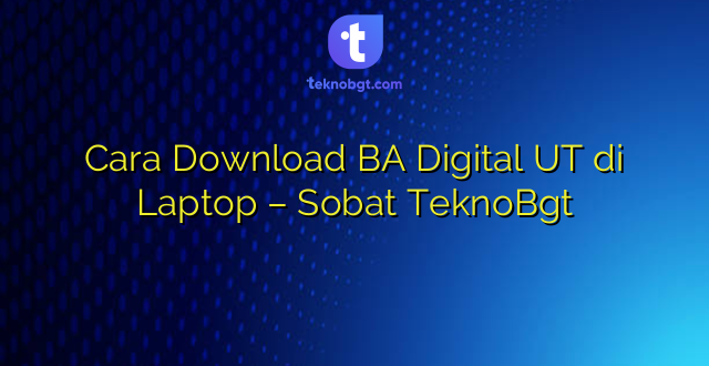 Cara Download BA Digital UT di Laptop – Sobat TeknoBgt