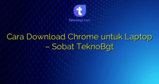 Cara Download Chrome untuk Laptop – Sobat TeknoBgt