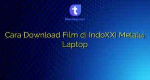 Cara Download Film di IndoXXI Melalui Laptop