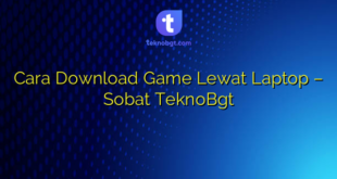 Cara Download Game Lewat Laptop – Sobat TeknoBgt
