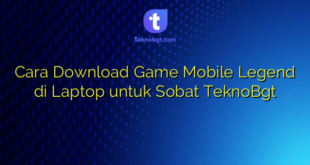 Cara Download Game Mobile Legend di Laptop untuk Sobat TeknoBgt