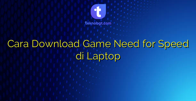 Cara Download Game Need for Speed di Laptop