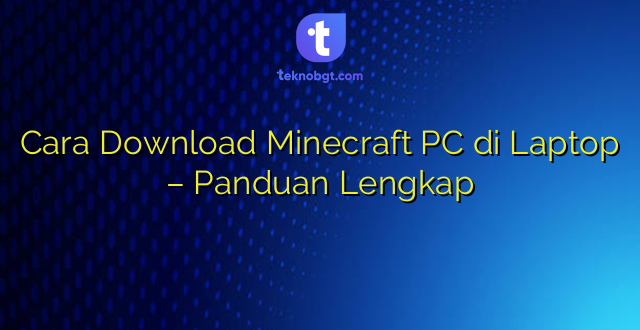 Cara Download Minecraft PC di Laptop – Panduan Lengkap