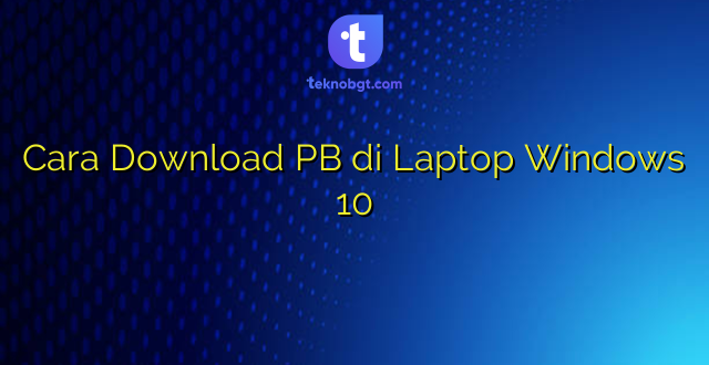 Cara Download PB di Laptop Windows 10