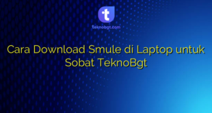 Cara Download Smule di Laptop untuk Sobat TeknoBgt