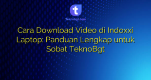 Cara Download Video di Indoxxi Laptop: Panduan Lengkap untuk Sobat TeknoBgt