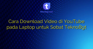 Cara Download Video di YouTube pada Laptop untuk Sobat TeknoBgt