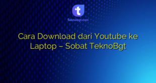 Cara Download dari Youtube ke Laptop – Sobat TeknoBgt