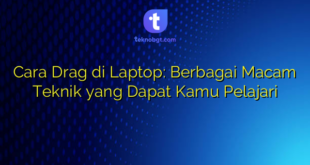 Cara Drag di Laptop: Berbagai Macam Teknik yang Dapat Kamu Pelajari