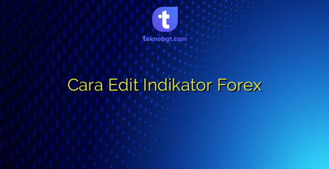 Cara Edit Indikator Forex