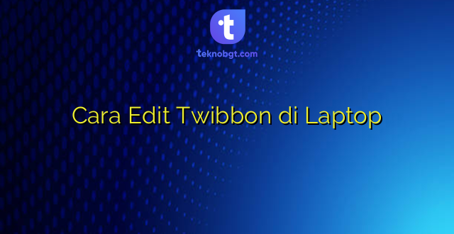 Cara Edit Twibbon di Laptop