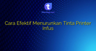 Cara Efektif Menurunkan Tinta Printer Infus