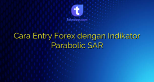 Cara Entry Forex dengan Indikator Parabolic SAR